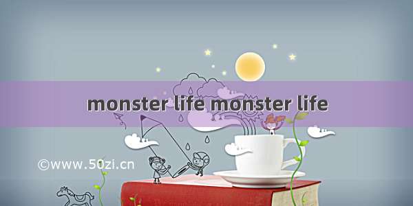 monster life monster life